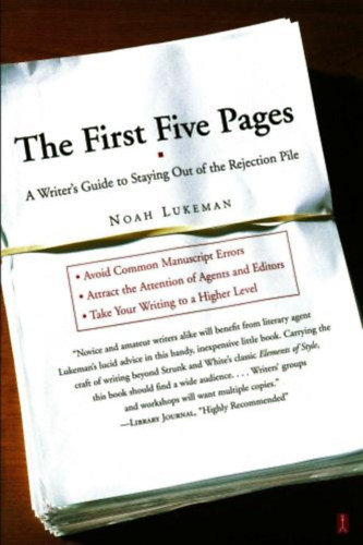 Noah Lukeman: The First Five Pages: A Writer's Guide To Staying Out of the Rejection Pile