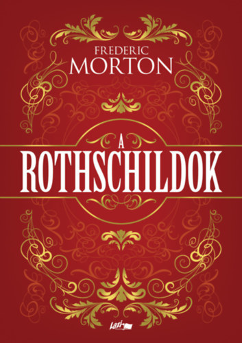 Frederic Morton: A Rothschildok - Egy család története