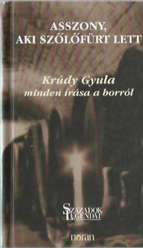 Krúdy Gyula: Asszony, aki szőlőfürt lett (Krúdy Gyula minden írása a borról)