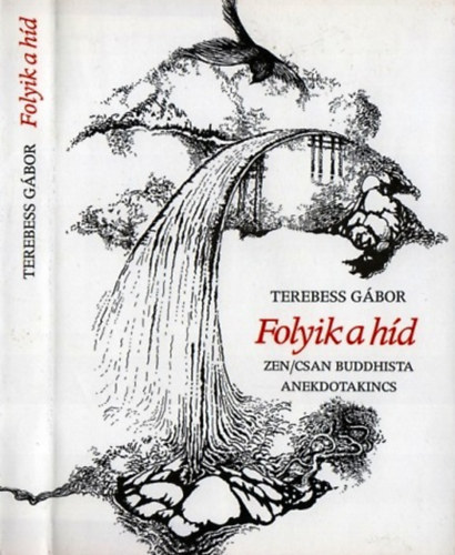 Terebess Gábor: Folyik a híd (zen/csan buddhista anekdotakincs)