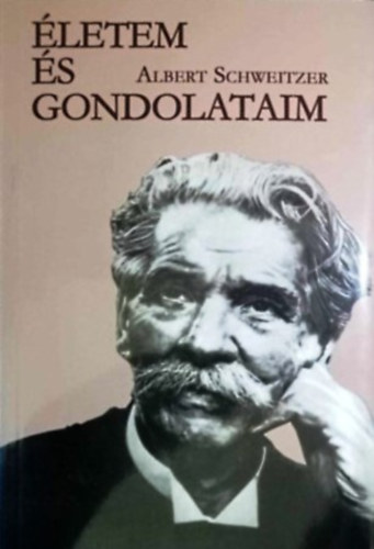 Albert Schweitzer: Életem és gondolataim (Önéletrajzi írások)