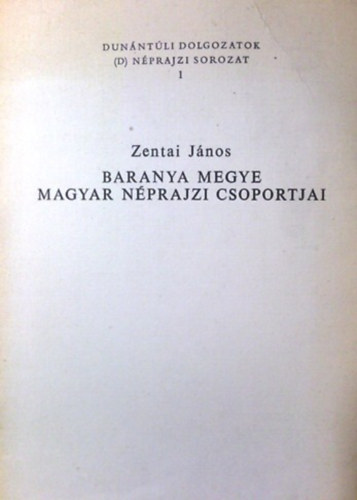 Zentai János: Baranya megye magyar néprajzi csoportjai