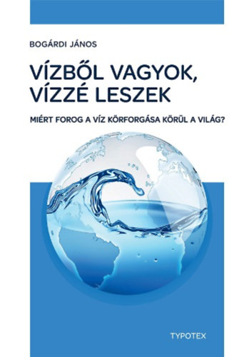 Bogárdi János: Vízből vagyok, vízzé leszek