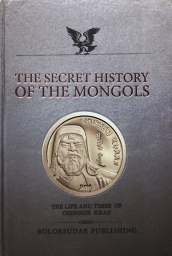 Urgunge Onon: The Secret History of the Mongols: The life and times of Chinggis Khan