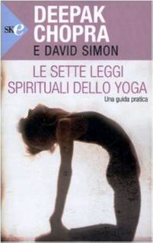 Deepak Chopra, David Simon: Le sette leggi spirituali dello yoga. Una guida pratica