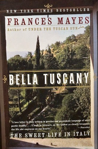 Frances Mayes: Bella Tuscany: The Sweet Life in Italy