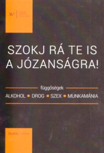 Dudits Dénes: Szokj rá te is a józanságra!