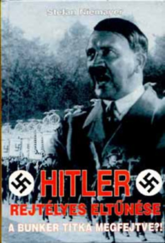 Stefan Niemayer: Hitler rejtélyes eltűnése - A bunker titka megfejtve?!