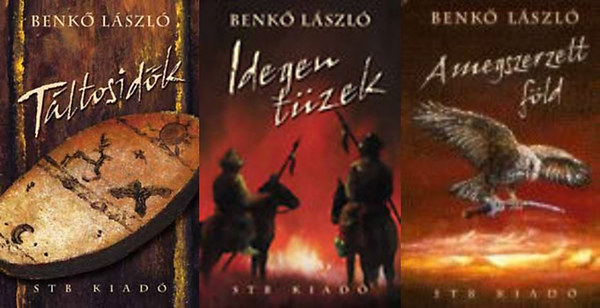 Benkő László: Honfoglalás Trilógia: Táltosidők - Idegen tüzek - Megszerzett föld