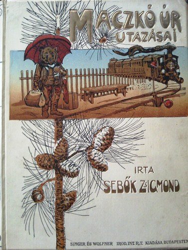 Sebők Zsigmond: Maczkó úr utazásai - Maczkó úr a Retyezáton/Maczkó úr az Alföldön/Maczkó úr a tengeren
