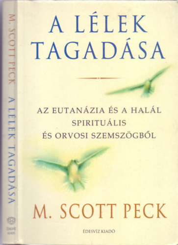 M. Scott Peck: A lélek tagadása - Az eutanázia és a halál spirituális és orvosi szemszögből