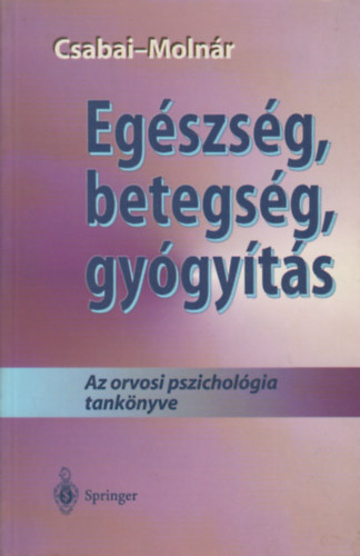 Molnár Péter, Csabai Márta: Egészség, betegség, gyógyítás - Az orvosi pszichológia tankönyve