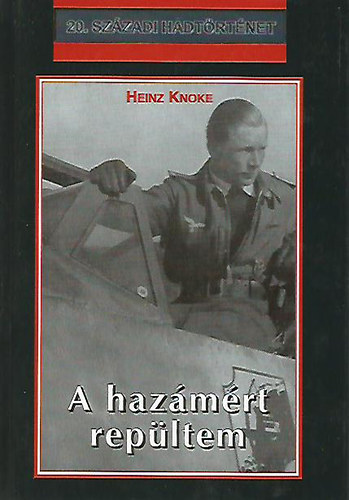 Heinz Knoke: A hazámért repültem