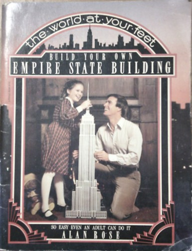 Alan Rose: Build Your Own Empire State Building: So Easy Even an Adult Can Do It