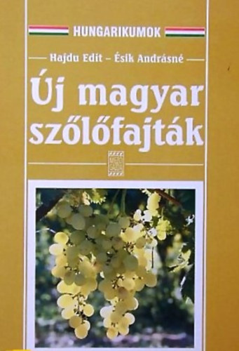 Hajdu Edit-Ésik Andrásné: Új magyar szőlőfajták