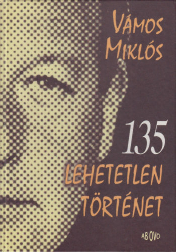 Vámos Miklós: 135 lehetetlen történet