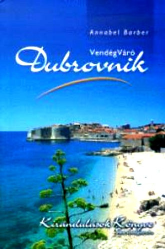 Annabel Barber: Vendégváró Dubrovnik (Kirándulások könyve)