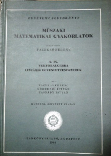 Tasnády István-Körmendi István: Műszaki matematikai gyakorlatok: A. IX. Vektoralgebra, lineáris...