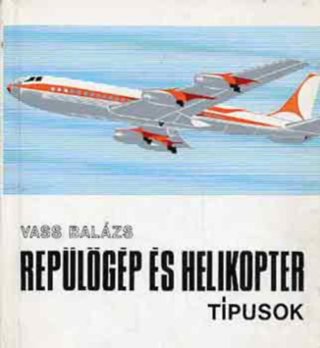 Vass Balázs: Repülőgép és helikopter típusok