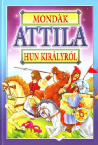 Bácsi Gy. Antal: Mondák Attila hun királyról