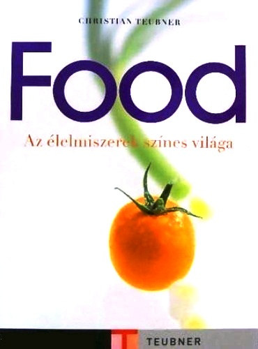 Christian Teubner: Food - Az élelmiszerek színes világa