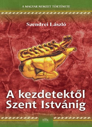 Szendrei László: A kezdetektől Szent Istvánig