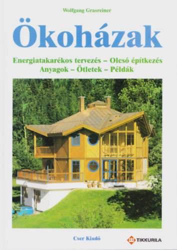 Wolfgang Grasreiner: Ökoházak - Energiatakarékos tervezés – Olcsó építkezés – Anyagok – Ötletek – Példák