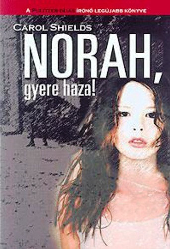 Carol Shields: Norah, gyere haza!