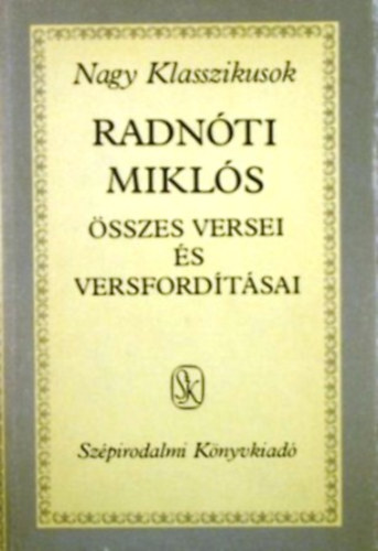 Radnóti Miklós: Radnóti Miklós összes versei és versfordításai