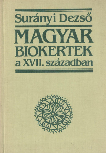 Surányi Dezső: Magyar biokertek a XVII. században