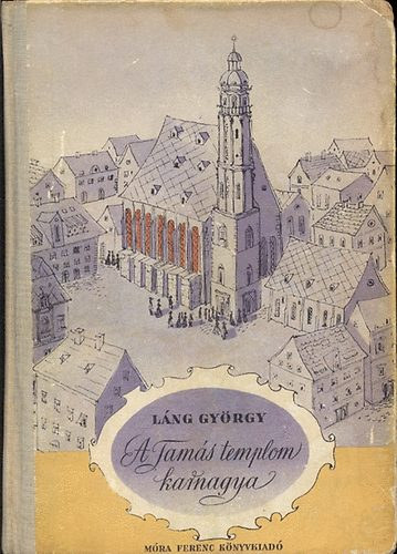 Láng György: A Tamás-Templom karnagya (Johann Sebastian Bach életének regénye)
