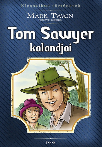 Mark Twain: Tom Sawyer kalandjai (Klasszikus történetek)