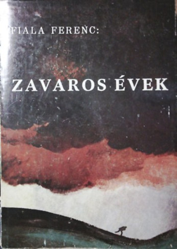 Fiala Ferenc: Zavaros évek