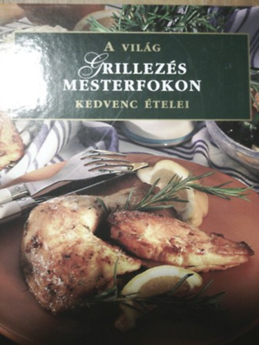 : Grillezés mesterfokon - A világ kedvenc ételei