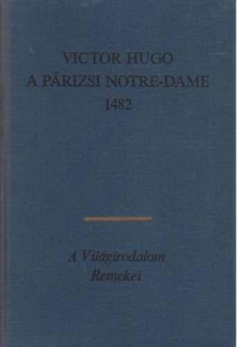 Victor Hugo: A párizsi Notre-Dame 1482