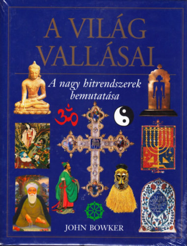 John Bowker: A világ vallásai - A nagy hitrendszerek bemutatása