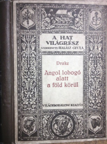Sir Francis Drake: Angol lobogó alatt a Föld körül (A hat világrész: Utazások és felfedezések XVII.)