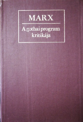 Marx: A gothai program kritikája. Marx, Engels, bebel, Bracke, Kautsky és Liebknecht leveleivel, Lenin "Állam és forradalom" című művének részelteivel és program-dokumentumokkal