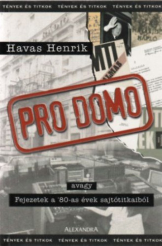 Havas Henrik: Pro Domo (avagy Fejezetek a 80-as évek sajtótitkaiból)