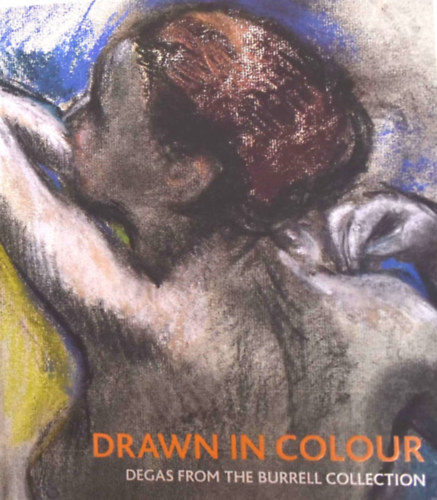 Vivien Hamilton: Drawn in Colour: Degas from the Burrell Collection