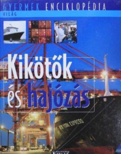 : Kikötők és hajózás (Gyermek enciklopédia)