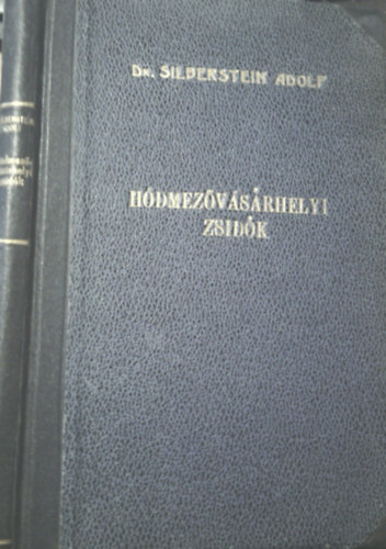 Dr. Silberstein Adolf - Szigeti János: Hódmezővásárhelyi zsidók