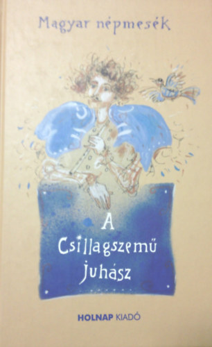 : A csillagszemű juhász - Magyar népmesék (Holnap kiadó)