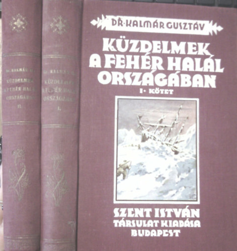Dr. Kalmár Gusztáv: Küzdelmek a fehér halál országában I-II.