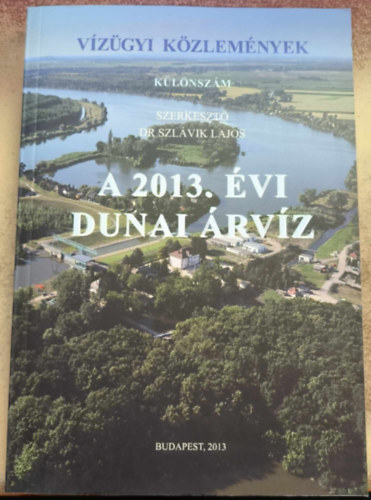 Dr. Szlávik Lajos (szerk.): A 2013. évi dunai árvíz (Vízügyi Közlemények, Különszám)