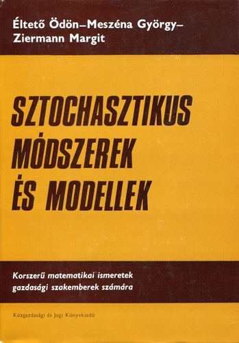 Éltető Ödön-L. Ziermann Margit, Meszéna György: Sztochasztikus módszerek és modellek (Korszerű matematikai ismeretek gazdasági szakemberek számára)