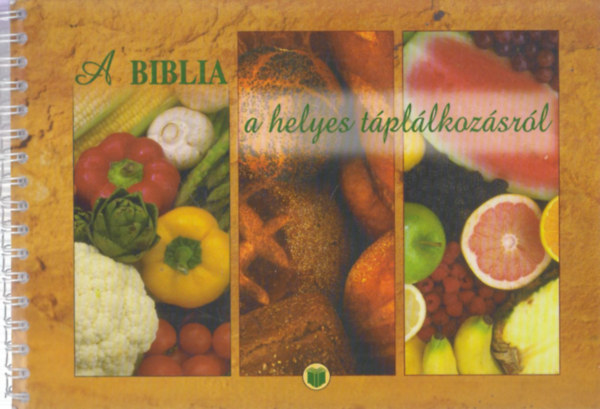 Balázs Katalin-Kiss Balázs: A Biblia a helyes táplálkozásról (Több mint 400 recepttel)
