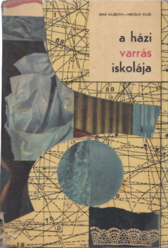 Kajzrová, I.-Kajzr, M.: A házi varrás iskolája