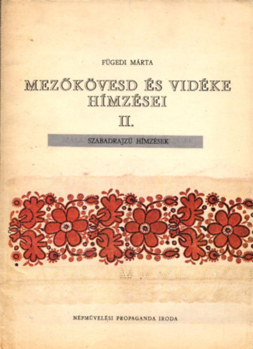 Fügedi Márta: Mezőkövesd és vidéke hímzései II. (szabadrajzú hímzések)