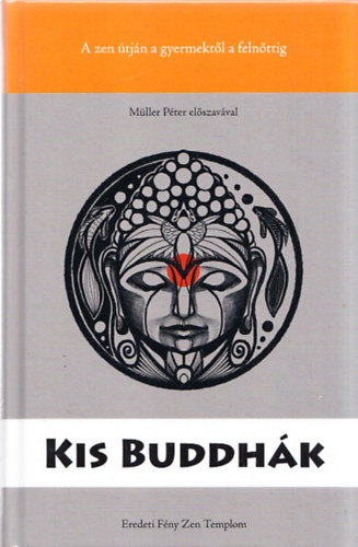 : Kis Buddhák - A zen útja a gyermektől a felnőttig I. kötet (Müller Péter előszavával)